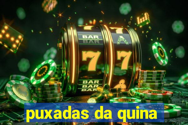 puxadas da quina